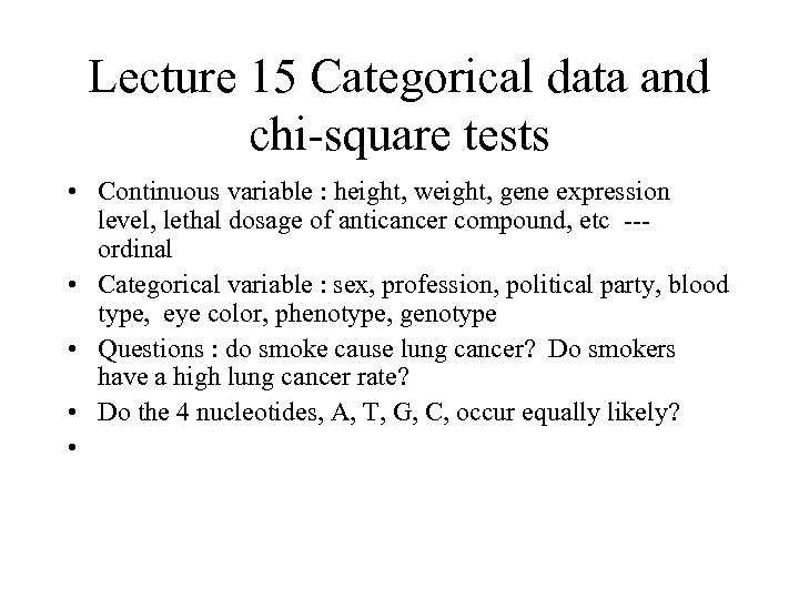 Lecture 15 Categorical data and chi-square tests • Continuous variable : height, weight, gene