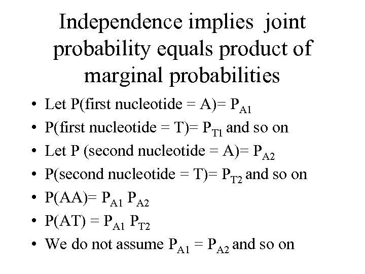 Independence implies joint probability equals product of marginal probabilities • • Let P(first nucleotide