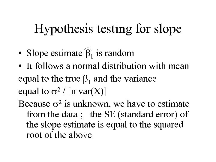 Hypothesis testing for slope • Slope estimate b 1 is random • It follows