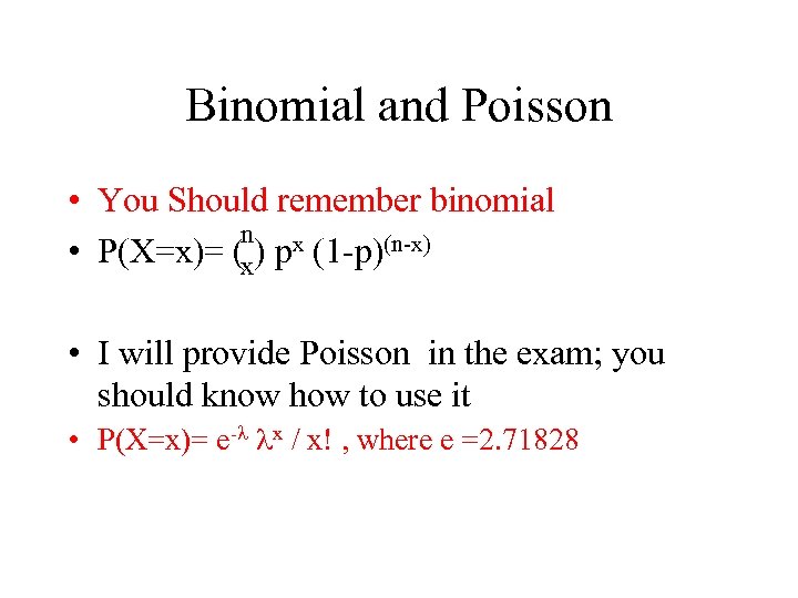 Binomial and Poisson • You Should remember binomial n x • P(X=x)= (x) p