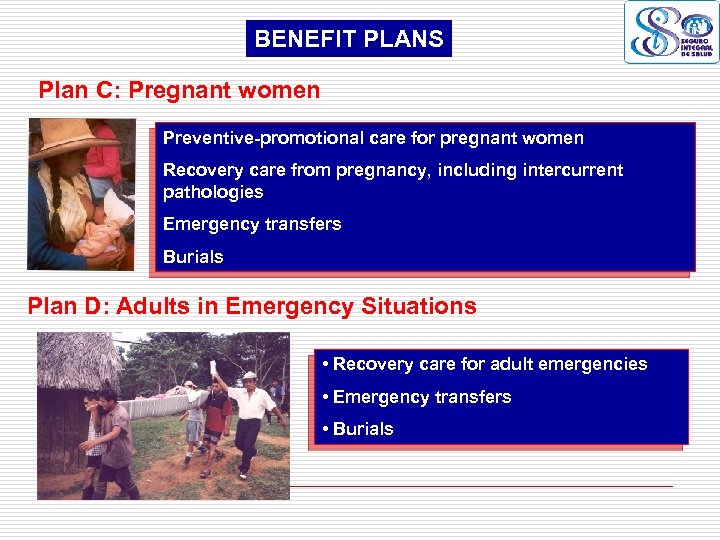 BENEFIT PLANS Plan C: Pregnant women Preventive-promotional care for pregnant women Recovery care from