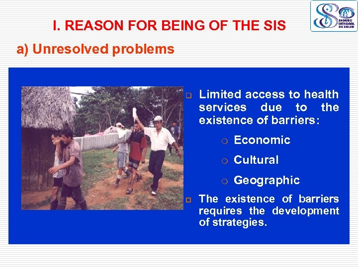 I. REASON FOR BEING OF THE SIS a) Unresolved problems q Limited access to