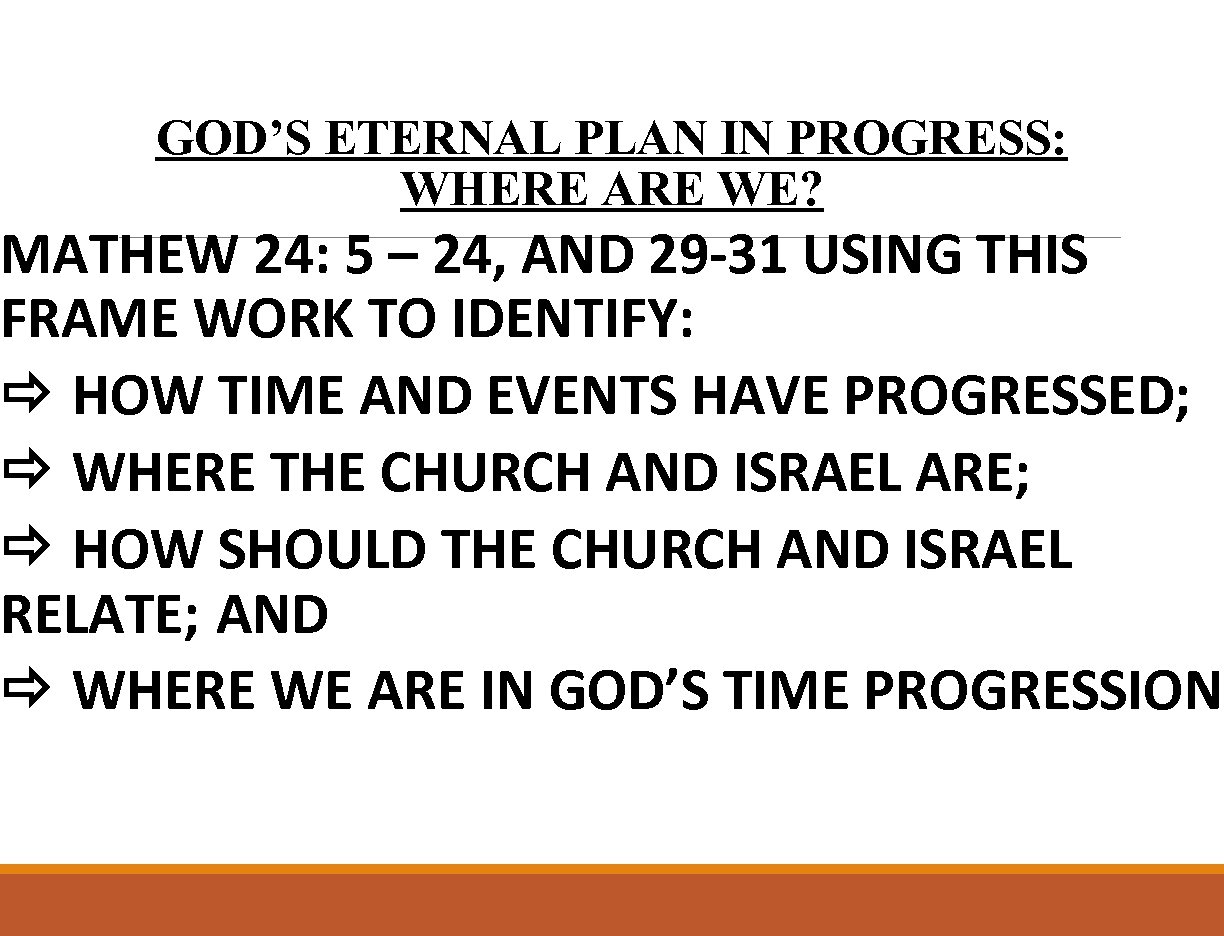 GOD’S ETERNAL PLAN IN PROGRESS: WHERE ARE WE? MATHEW 24: 5 – 24, AND