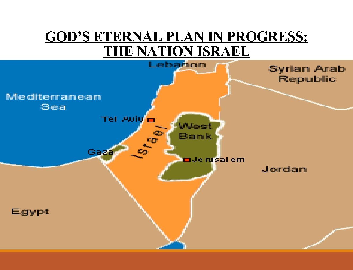 GOD’S ETERNAL PLAN IN PROGRESS: THE NATION ISRAEL 