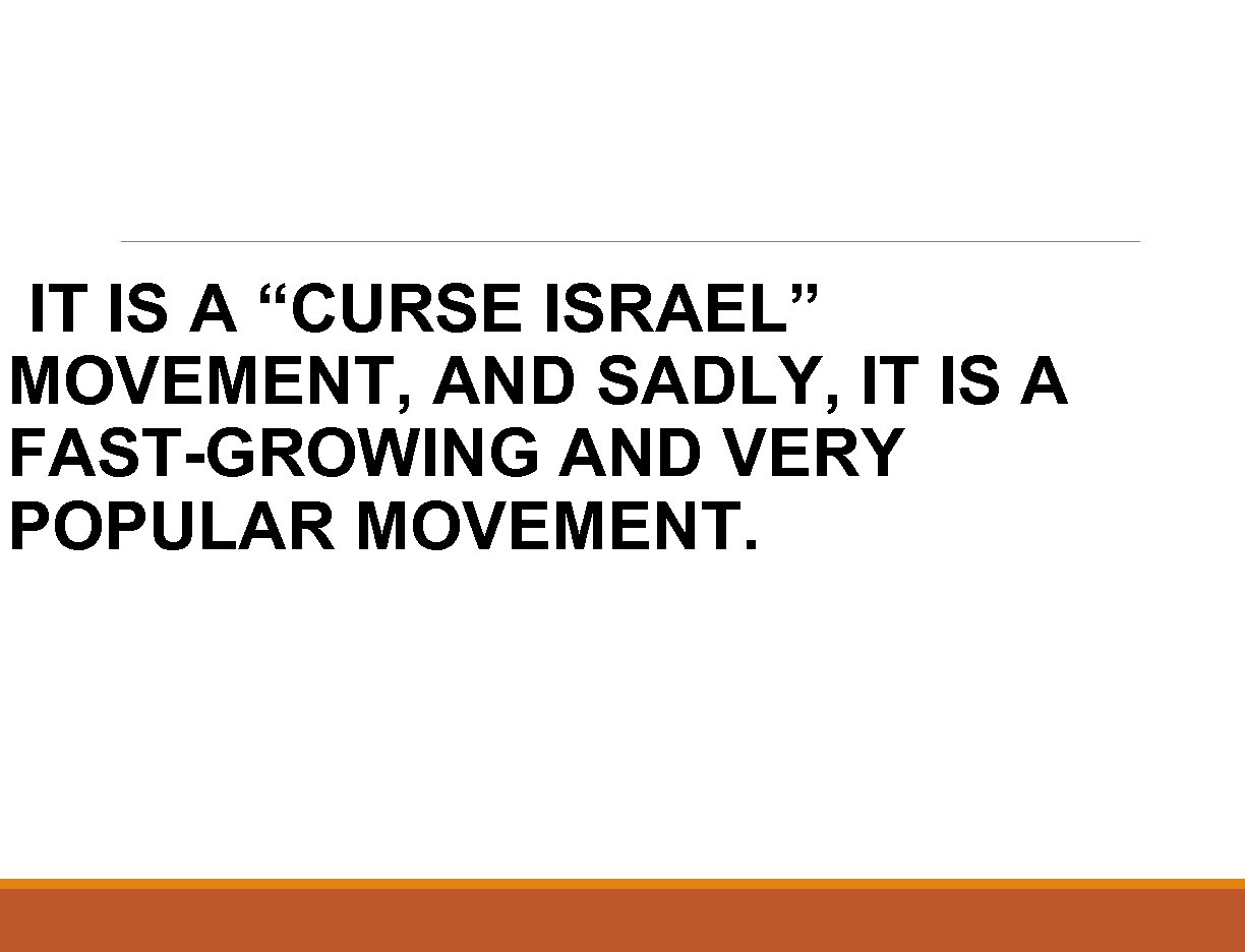 IT IS A “CURSE ISRAEL” MOVEMENT, AND SADLY, IT IS A FAST-GROWING AND VERY