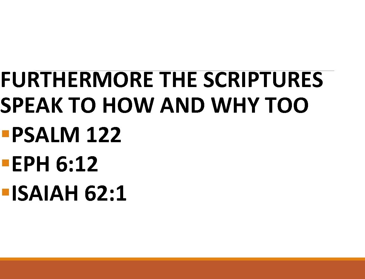 FURTHERMORE THE SCRIPTURES SPEAK TO HOW AND WHY TOO §PSALM 122 §EPH 6: 12