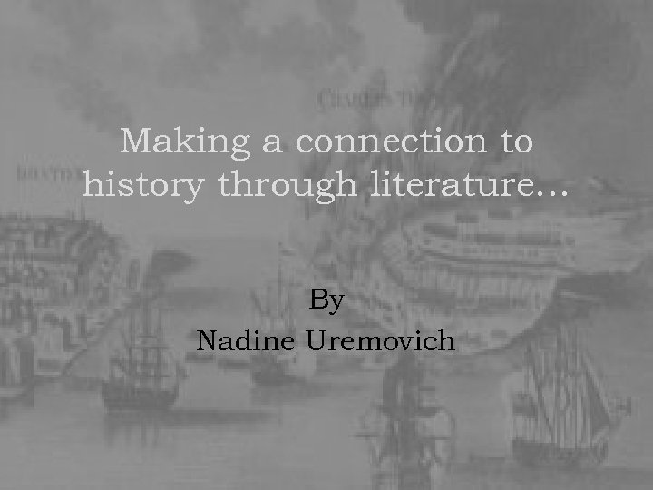 Making a connection to history through literature… By Nadine Uremovich 