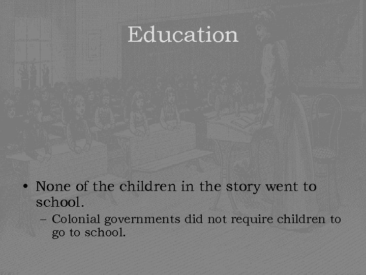 Education • None of the children in the story went to school. – Colonial