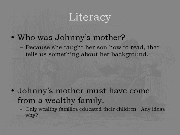 Literacy • Who was Johnny’s mother? – Because she taught her son how to