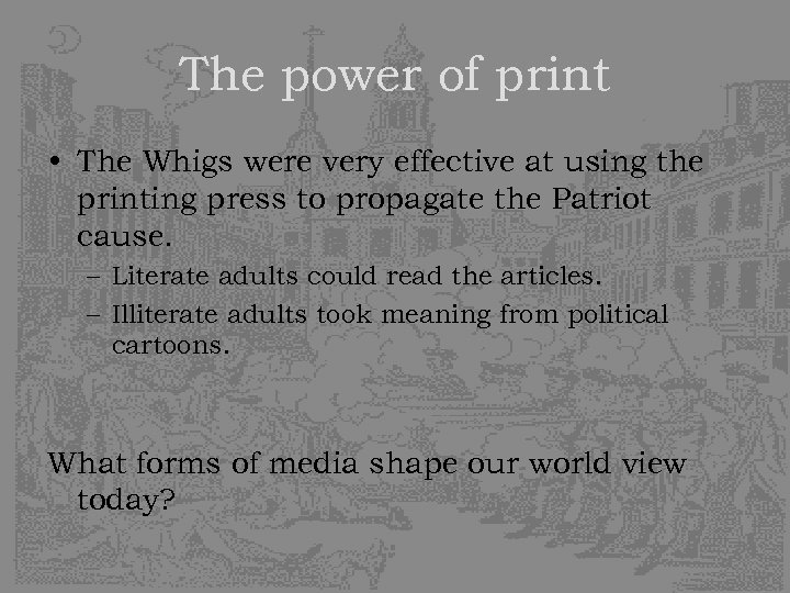 The power of print • The Whigs were very effective at using the printing