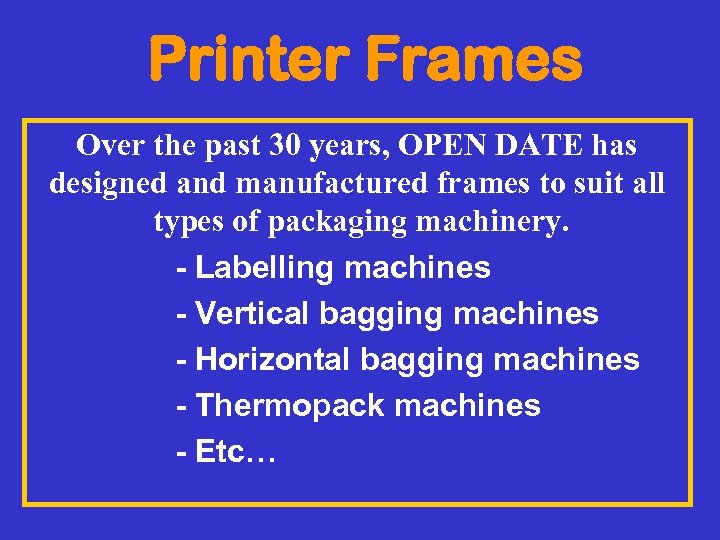 Printer Frames Over the past 30 years, OPEN DATE has designed and manufactured frames