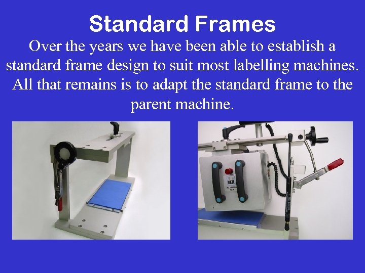 Standard Frames Over the years we have been able to establish a standard frame