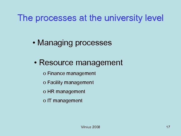 The processes at the university level • Managing processes • Resource management o Finance