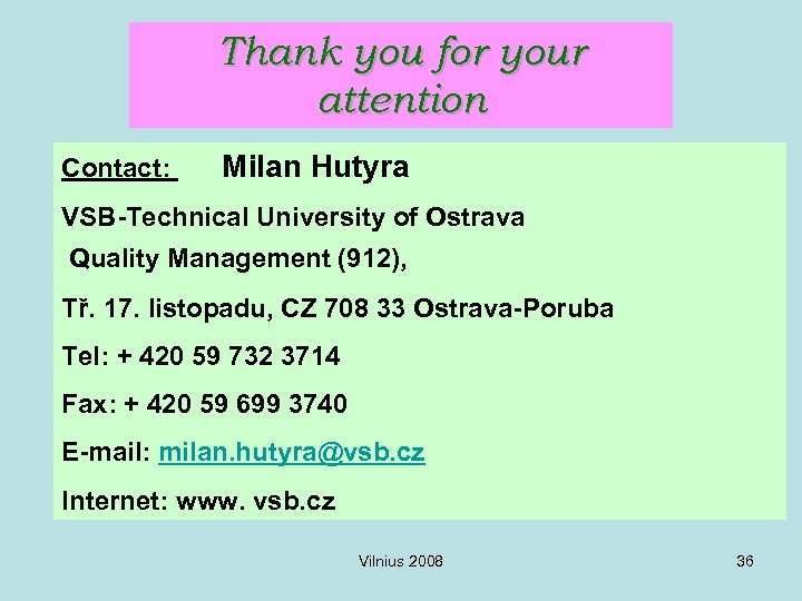 Thank you for your attention Contact: Milan Hutyra VSB-Technical University of Ostrava Quality Management