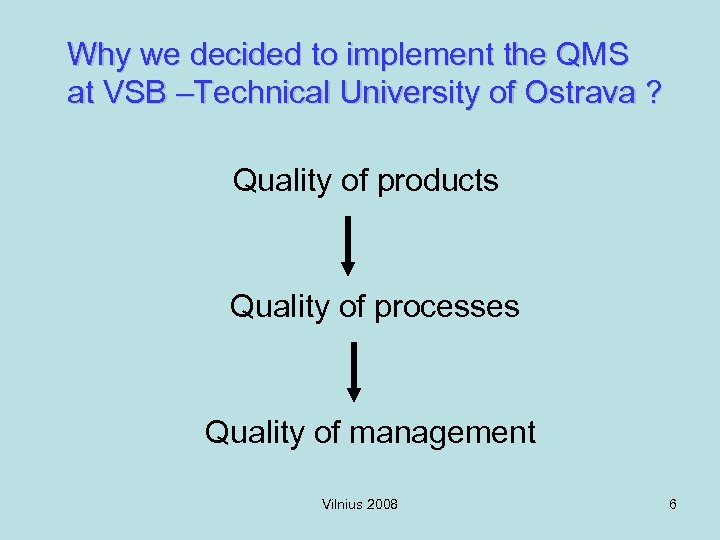 Why we decided to implement the QMS at VSB –Technical University of Ostrava ?