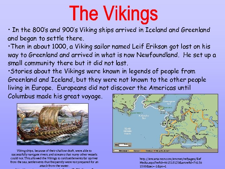  • In the 800’s and 900’s Viking ships arrived in Iceland Greenland began