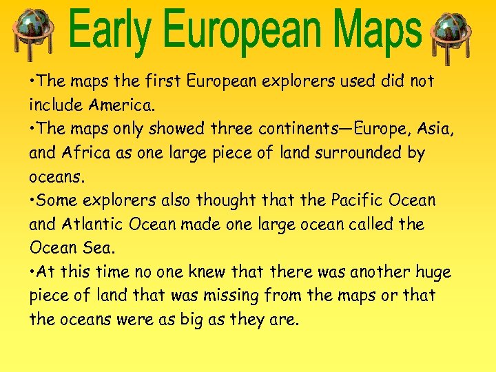  • The maps the first European explorers used did not include America. •