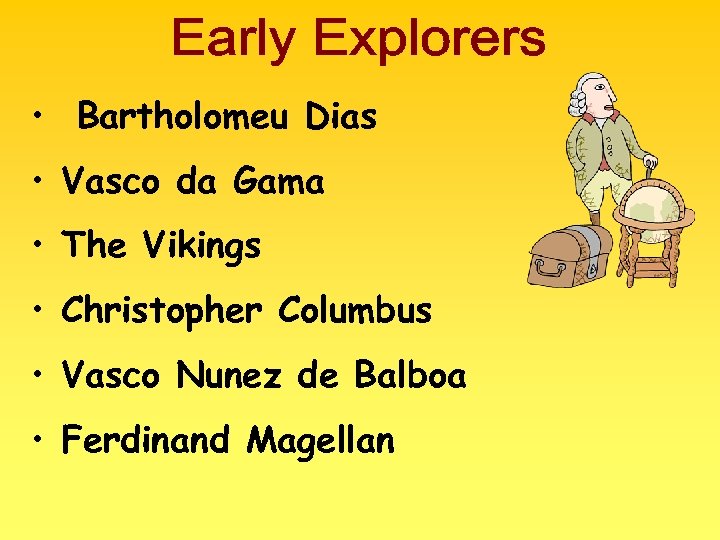  • Bartholomeu Dias • Vasco da Gama • The Vikings • Christopher Columbus