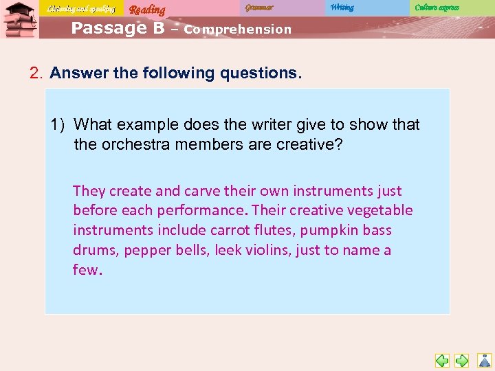 Listening and speaking Reading Passage B Grammar Writing Culture express – Comprehension 2. Answer