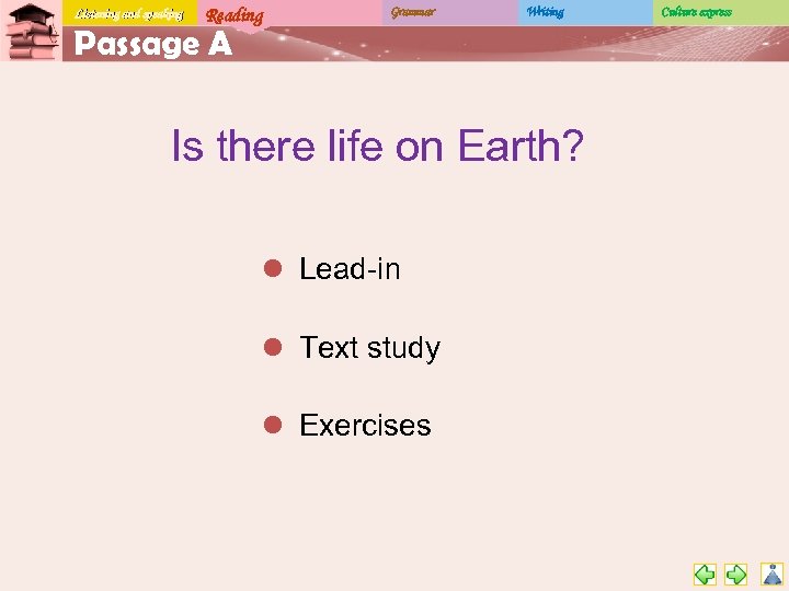 Listening and speaking Reading Grammar Writing Passage A Is there life on Earth? l