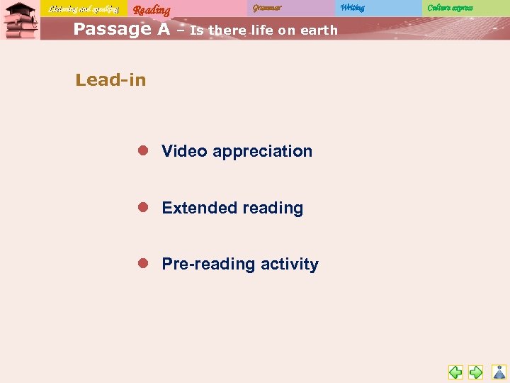 Listening and speaking Reading Passage A Grammar – Is there life on earth Lead-in