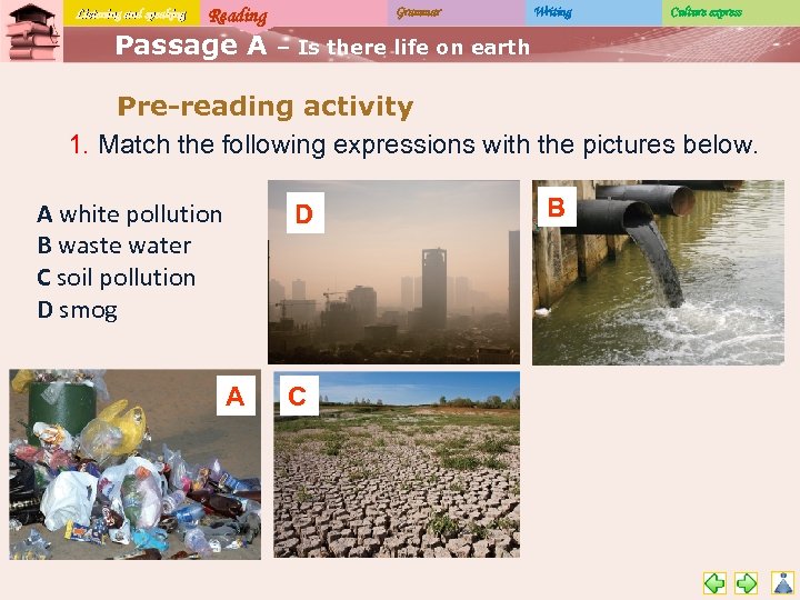 Listening and speaking Reading Passage A Grammar Writing Culture express – Is there life