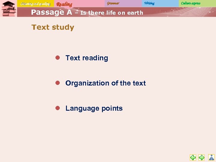 Listening and speaking Reading Passage A Grammar Writing – Is there life on earth