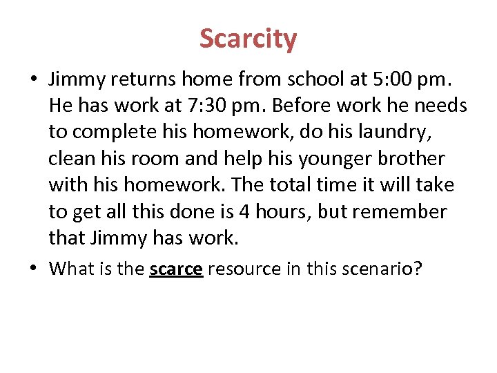 Scarcity • Jimmy returns home from school at 5: 00 pm. He has work