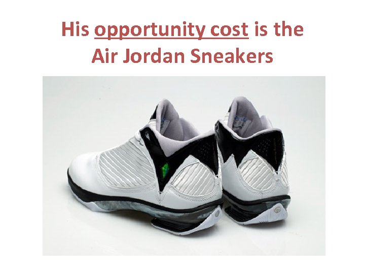 His opportunity cost is the Air Jordan Sneakers 