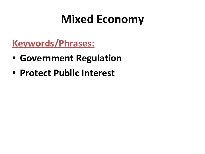 Mixed Economy Keywords/Phrases: • Government Regulation • Protect Public Interest 