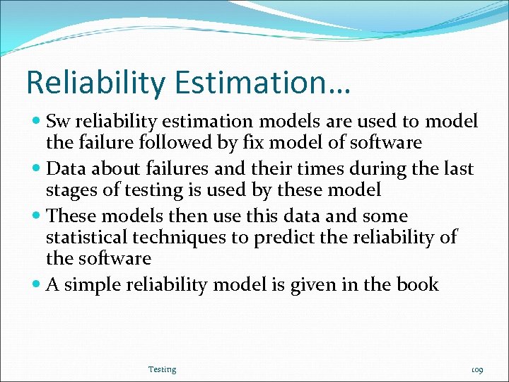 Reliability Estimation… Sw reliability estimation models are used to model the failure followed by