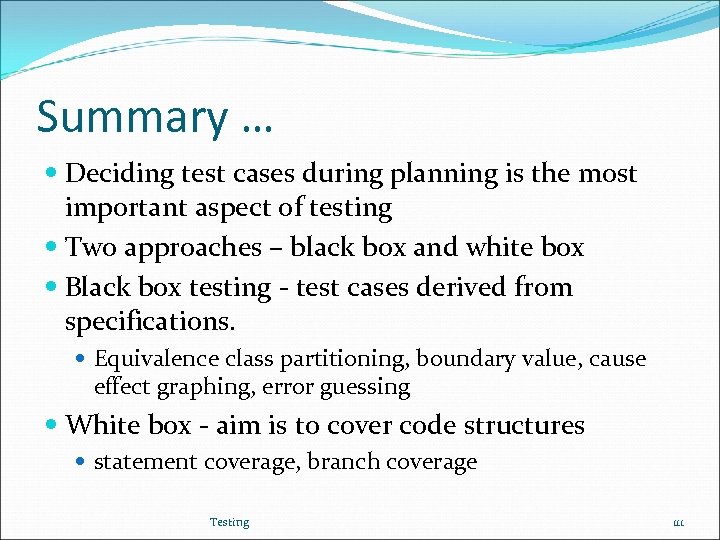 Summary … Deciding test cases during planning is the most important aspect of testing