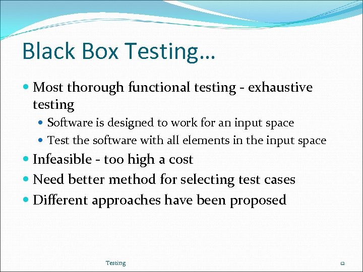 Black Box Testing… Most thorough functional testing - exhaustive testing Software is designed to