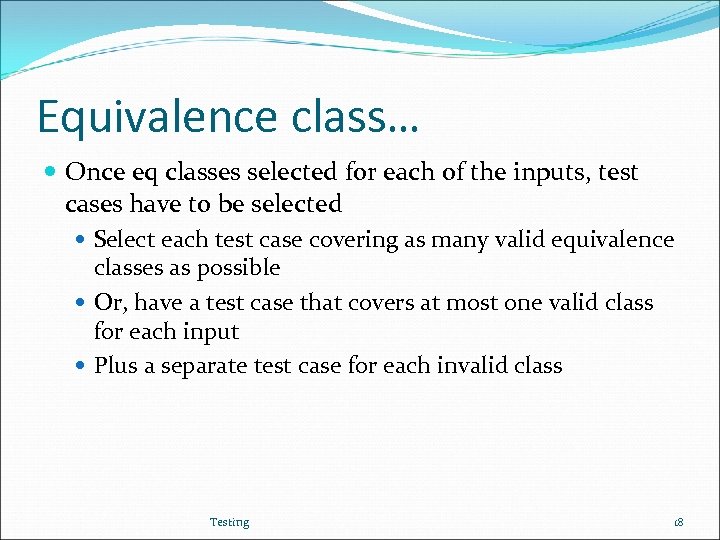 Equivalence class… Once eq classes selected for each of the inputs, test cases have