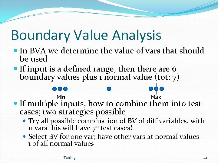 Boundary Value Analysis In BVA we determine the value of vars that should be