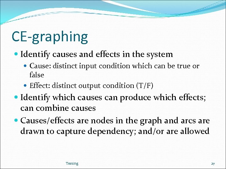 CE-graphing Identify causes and effects in the system Cause: distinct input condition which can