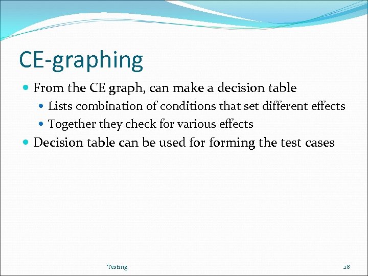 CE-graphing From the CE graph, can make a decision table Lists combination of conditions