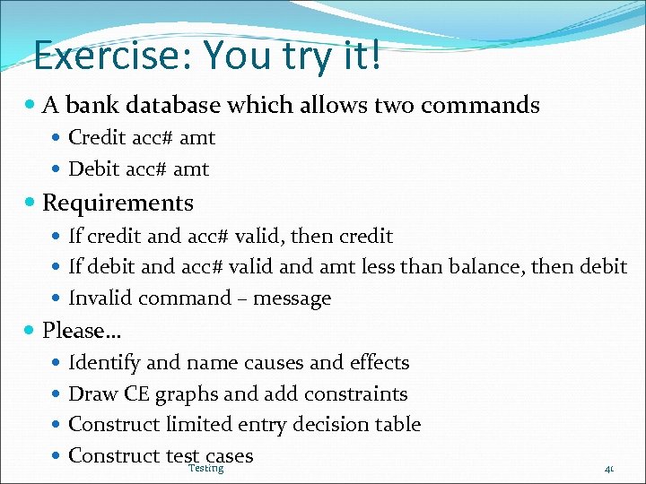 Exercise: You try it! A bank database which allows two commands Credit acc# amt