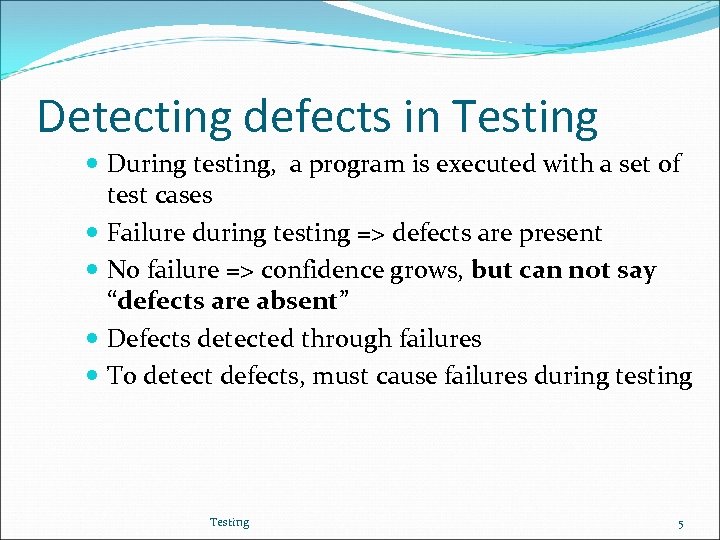 Detecting defects in Testing During testing, a program is executed with a set of