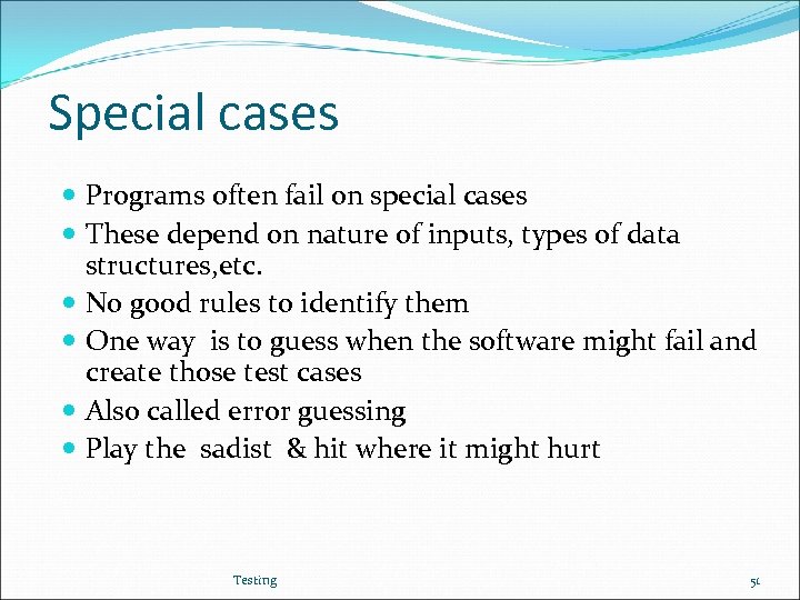 Special cases Programs often fail on special cases These depend on nature of inputs,