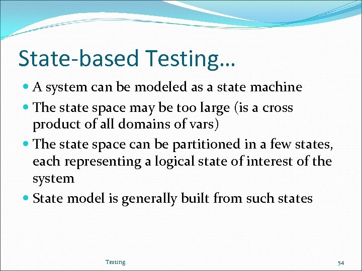 State-based Testing… A system can be modeled as a state machine The state space