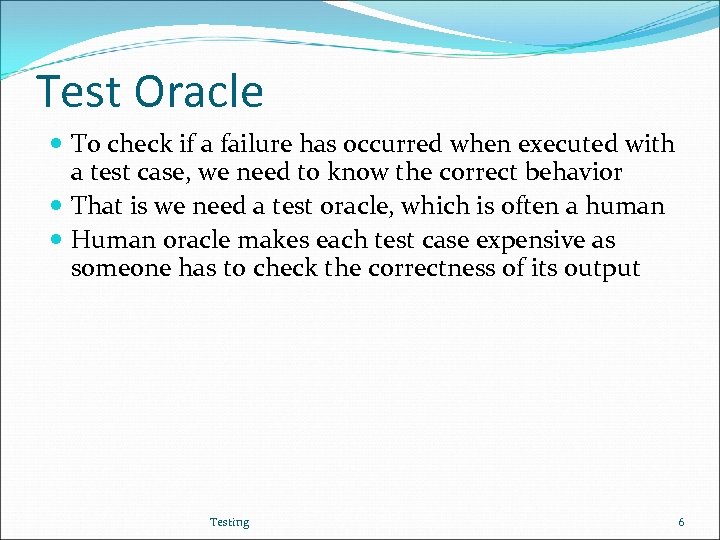 Test Oracle To check if a failure has occurred when executed with a test