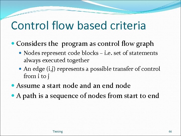 Control flow based criteria Considers the program as control flow graph Nodes represent code