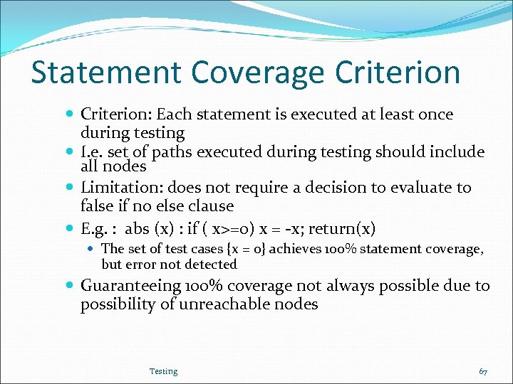 Statement Coverage Criterion: Each statement is executed at least once during testing I. e.