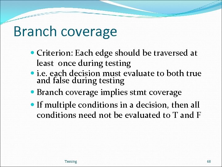 Branch coverage Criterion: Each edge should be traversed at least once during testing i.