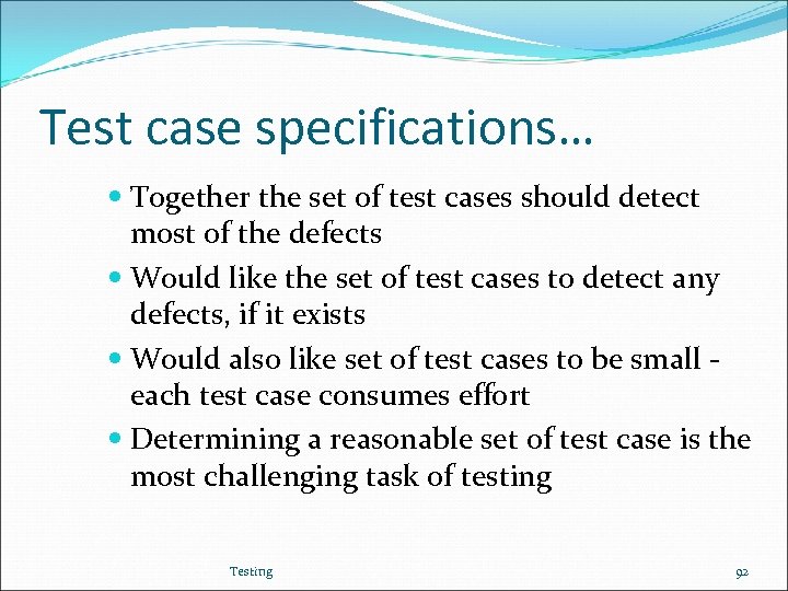 Test case specifications… Together the set of test cases should detect most of the