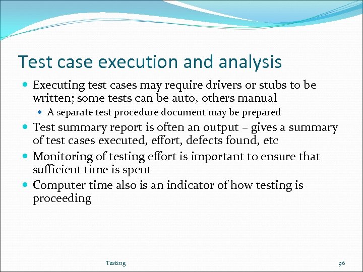 Test case execution and analysis Executing test cases may require drivers or stubs to