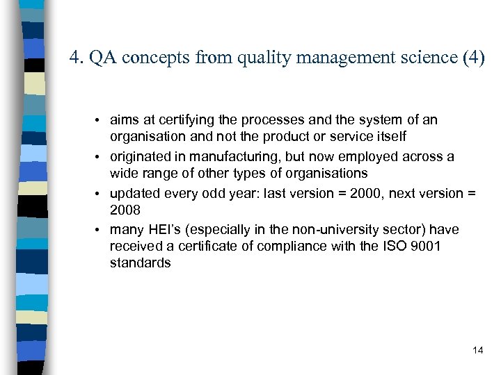 4. QA concepts from quality management science (4) • aims at certifying the processes