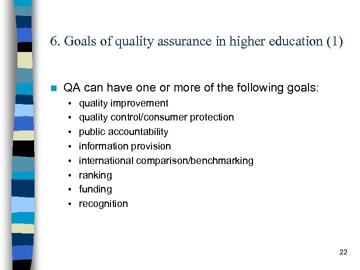 6. Goals of quality assurance in higher education (1) n QA can have one