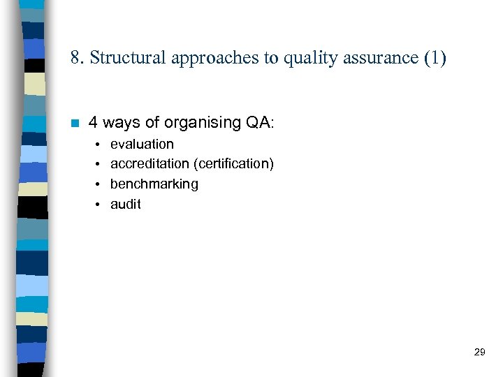 8. Structural approaches to quality assurance (1) n 4 ways of organising QA: •